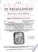 Les Veritez et Excellences de Jesus-Christ Nostre Seigneur, recueillies de ses Mysteres, cachées en ses étas & grandeurs, prêchées par luy sur la terre, & communiquées à ses Saints. Disposées par meditations pour tous les jours de l'année. Et divisées en quatre parties. Par le R. P. François Bourgoing,...
