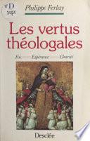 Les vertus théologales : foi, charité, espérance