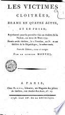 Les Victimes cloitrées, drame en quatre actes, et en prose; représenté pour la première fois au Théâtre de la Nation,, au mois de mars 1791 ... Nouvelle édition, revue et corrigée. Par le citoyen Monvel