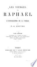 Les Vierges de Raphaël, et l'iconographie de la Vierge: Les images de la Vierge en Italie considérées en dehors des faits évangéliques depuis les temps apostoliques jusqu'a Raphaël; t. 2. La vie évangélique de la Vierge dans l'oeuvre de Raphaël et dans les oeuvres de ses précurseurs; t. 3. Les Vierges de Raphaël