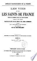 Les vies de tous les Saints de France depuis le 1er siècle du Christ jusqu'à nos jours