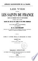 Les vies de tous les Saints de France depuis le 1er siècle du Christ jusqu'à nos jours