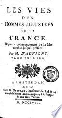 Les vies des hommes illustres de la France, depuis le commencement de la monarchie jusqu'à présent
