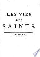 Les vies des saints, composées sur ce qui nous est resté de plus autentique & de plus assuré dans leur histoire