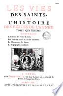 Les Vies des saints... disposées selon l'ordre des calendriers et des martyrologes, avec... l'histoire des autres festes de l'année [par Adrien Baillet ]