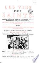 Les Vies des saints... disposées selon l'ordre des calendriers et des martyrologes, avec... l'histoire des autres festes de l'année [par Adrien Baillet ]