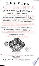 Les vies des saints, dont on fait l'office dans le cours de l'année: et de plusieurs autres, dont la memoire est plus celebre parmi les fideles. Avec des discours sur les misteres de Nôtre-Seigneur & de sainte Vierge, que l'eglise solemnise. ... Par le reverend pere François Giry ... Tome premier [- troisiéme]