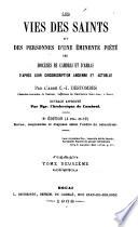 Les vies des saints et des personnes d'une éminente piété des diocèses de Cambrai et d'Arras d'après leur circonscription ancienne et actuelle