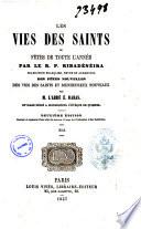 Les vies des saints et fetes de toute l'année par le r. p. Ribadénéira