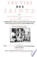 Les vies des saints et l'histoire des festes et des mystères de l'Eglise. ...