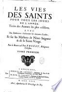 Les Vies des saints pour tous les jours de l'année, tirées des auteurs les plus célèbres avec des réflexions chrétiennes sur chacune d'icelles et sur les mystères de Notre-Seigneur & de la Sainte Vierge par le Réverend père Proust,...
