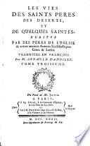 Les vies des SS. Pères des déserts et de quelques saintes écrites par les PP. de l'église et d'auteurs anc. auteurs ecclésiast