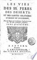 Les vies des ss. peres des deserts, et des saintes solitaires d'orient et d'occident. Avec les figures qui représentent l'austerite de leur vie, & leurs principales occupations