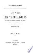 Les Vies des Troubadours, écrites en roman par des auteurs du XIIIe siècle et traduites en français par un indigène