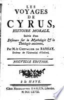 Les voyages de Cyrus, histoire morale. Suivie d'un discours sur la mythologie et la theologie ancienne. Nouv. ed