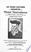 Les vraies centuries et prophéties de Michel Nostradamus, médecin-astrologue et conseiller ordinaire des rois Henri II, François II et Charles IX (1503-1566), le grand voyant de Salon
