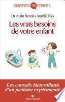 Les Vrais Besoins de votre enfant, de la naissance à l'autonomie