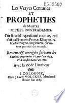 Les Vrayes Centuries et propheties de Maistre Nostradamus... Reveues et corrigées suivant les Editions imprimées à Lyon en l'an 1644 et à Amsterdam l'an 1668. Avec la vie de l'Autheur (par J. A. de Chavigny et les Prédictions de V. Sève)