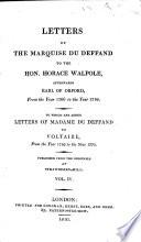 Letters of the Marquis Du Deffand to the Hon. Horace Walpole, afterwards Earl of Oxford, from 1766 to 1780. To which are added Letters of Madame Du Deffand to Voltaire from 1759 to 1775. Published from the originals at Strawberry Hill. Fr. [Edited, with a life of the authoress and notes, by Miss Mary Berry.]