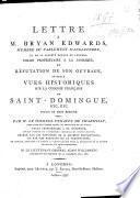 Lettre à Brian Edwards ... en réfutation de son ouvrage, intitulé Vues historiques sur la Colonie Française de Saint-Domingue
