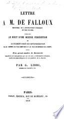 Lettre à M. de Falloux, contenant le récit d'une odieuse persécution, et le jugement porté sur cette persécution par les hommes les plus compétents et les plus considérables de l'Europe: suivie d'un grand nombre de documents relatifs aux spoliations qui ont eu lieu ... dans les bibliothèques et les archives de la France