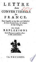 Lettre aux convertisseurs de France, dans laquelle on leur fait voir l'absurdité de leurs Conversions, & la honte de leur Religion. Avec diverses Reflexions sur la declaration publiée a Paris le XII. Juillet dernier