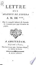 Lettre d'un amateur de l'opera a m. de ***, dont la tranquille habitude est d'attendre les évenemens pour juger du mérite des projets