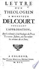 Lettre d'un théologien à Monsieur Delcourt, touchant l'approbation qu'il a donnée à la Théologie du père Taverne Jésuite, où l'on refute les erreurs de ce pere