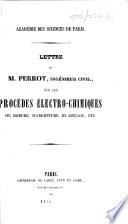 Lettre de M. Perrot ... sur les procédes électro-chimiques de dorure, d'argenture, de zincage, etc