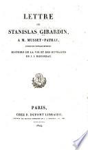 Lettre de Stanislas Girardin, à m. Musset-Pathay, auteur de l'ouvrage intitulé : Histoire de la vie et des ouvrages de J.J. Rousseau
