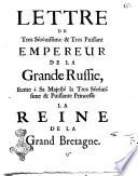 Lettre du tres sérénissime & tres puissant empereur de la grand Russie, ecrite à sa majesté la tres sérénissime & puissante princesse la reine de la Grand Bretagne. [Pierre]