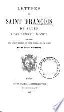 Lettres ... à des gens du monde. Précédées d'un avant-propos et d'une notice sur le saint par M. Eugène Veuillot