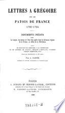 Lettres a Gregoire sur les patois de France 1790-1794. Documents inedits sur la langue, les moeurs ... et de lettres de Volney, Merlet-Laboulaye, Pougens (etc.)