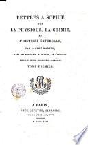 Lettres a Sophie sur la physique, la chimie, et l'histoire naturelle, par L. Aimé Martin; avec des notes par m. Patrin ... Tome premier (-second)