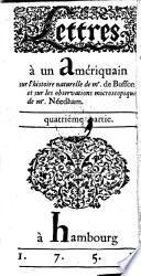Lettres à un amériquain sur l'histoire naturelle, générale et particuliere de monsieur de Buffon