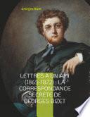Lettres à un ami (1865-1872) : la correspondance secrète de Georges Bizet