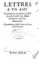 Lettres a un amy touchant la nouuelle confession soy disant patriarche de Constantinople. Nouuellement publiée tant en Latin qu'en François