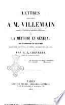 Lettres adressees a M. Villemain ... sur la methode en general et sur la definition du mot Fait, relativement aux sciences, aux lettres, aux beaux-arts, etc., etc. par M. E. Chevreul