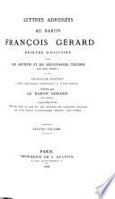 Lettres adressées au baron François Gérard, peintre d'histoire, par les artistes et les personnages célèbres de son temps