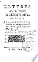 Lettres au R. Pere Alexandre, ou se fait le parallele de la Doctrine des Thomistes avec celle des Jesuites, sur la Probabilité & sur la Grace