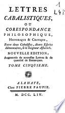 Lettres cabalistiques, ou Correspondance philosophique, historique & critique, entre deux cabalistes, divers esprits élémentaires, & le Seigneur Astaroth