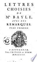 Lettres choisies de mr. Bayle, avec des remarques. Tome prémier [-troisieme]