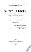 Lettres choisies de Saint Jérôme. Nouvelle traduction Française avec le texte Latin en regard, par ... F. Lagrange