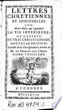 Lettres chrétiennes et spirituelles sur divers sujets qui regardent la vie intérieure ou l'esprit du vrai christianisme