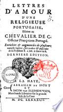Lettres d'amour d'une religieuse portugaise, escrites au chevalier de C. officier françois en Portugal. Enrichies & augmentées de plusieurs nouvelle lettres, fort tendres & passionées de la presidente F. à mr. le baron de B