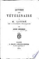 Lettres d'un vétérinaire à M. Littré,...