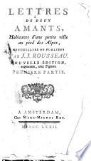 Lettres de deux amants, habitants d'une petite ville au pied des alpes. Recueillies et publiees par J.J. Rousseau. Premiere partie [-quatrieme?]