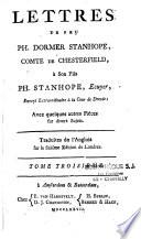 Lettres de feu Ph. Dormer Stanhope, comte de Chesterfield, à Son Fils Ph. Stanhope, Ecuyer, Envoyé exträordinaire à la cour de Dresde : avec quelques autres Pièces Sur divers Sujets. Traduites de l'Anglois, Sur la sixième édition à Londres