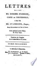Lettres de feu Ph. Dormer Stanhope, comte de Chesterfield, à son fils Ph. Stanhope, ecuyer, envoyé exträordinaire à la cour de Dresde