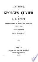 Lettres de Georges Cuvier à C.M. [i.e. C.H.] Pfaff sur l'histoire naturelle, la politique et la littérature, 1788-1792